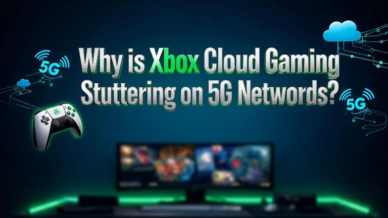 Why Is Xbox Cloud Gaming Stuttering on 5G Networks?
