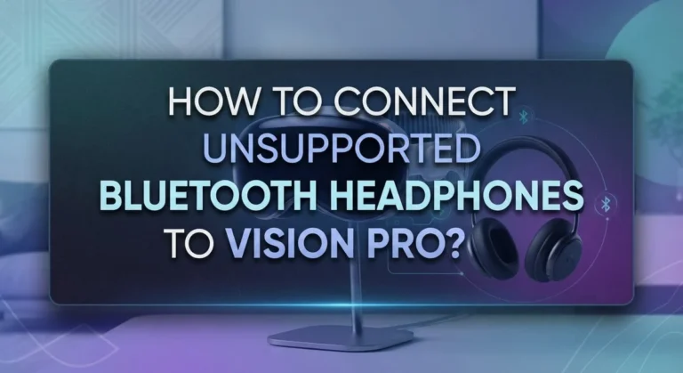 How To Connect Unsupported Bluetooth Headphones To Vision Pro?